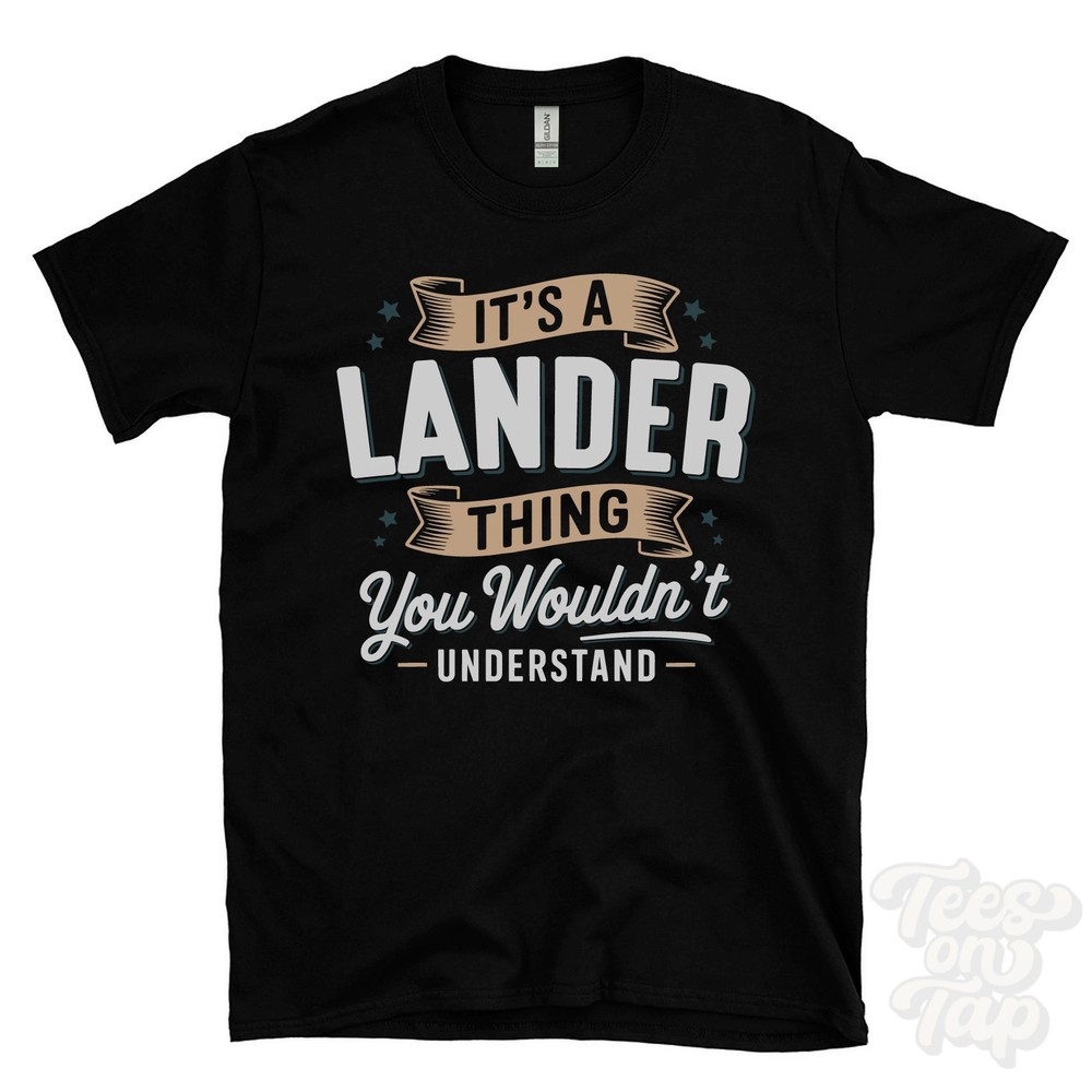 IT’S A LANDER THING YOU WOULDN’T UNDERSTAND T-SHIRT name surname family gift
