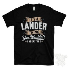 IT’S A LANDER THING YOU WOULDN’T UNDERSTAND T-SHIRT name surname family gift