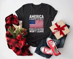 A Country So Great Even Its Haters Wont Leave Funny 4th Of July Shirt
