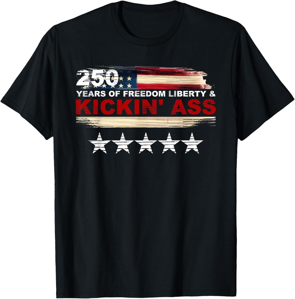 250 Years of Freedom Liberty & Kickin’ Ass Unisex T-Shirt