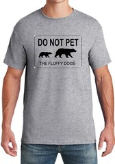Do not pet the fluffy dog Funny Tee Shirt NEW w/Tags 4 colors available New