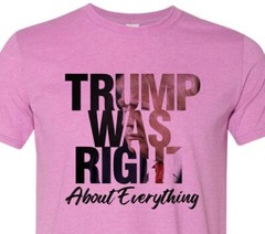 Trump Was Right about everything – MAGA – Trump – Patriotic – USA – Unisex