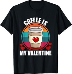 Coffee Is My Valentine Coffee Lover Valentine’s Day T-Shirt