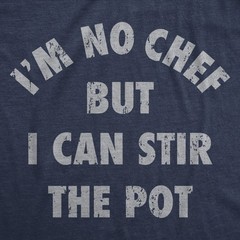 Mens Funny T Shirts Im No Chef But I Can Stir The Pot Sarcastic Graphic Novelty