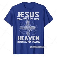 Because of Jesus Christ Heaven Knows My Name Christian T-Shirt Faith In God Tee