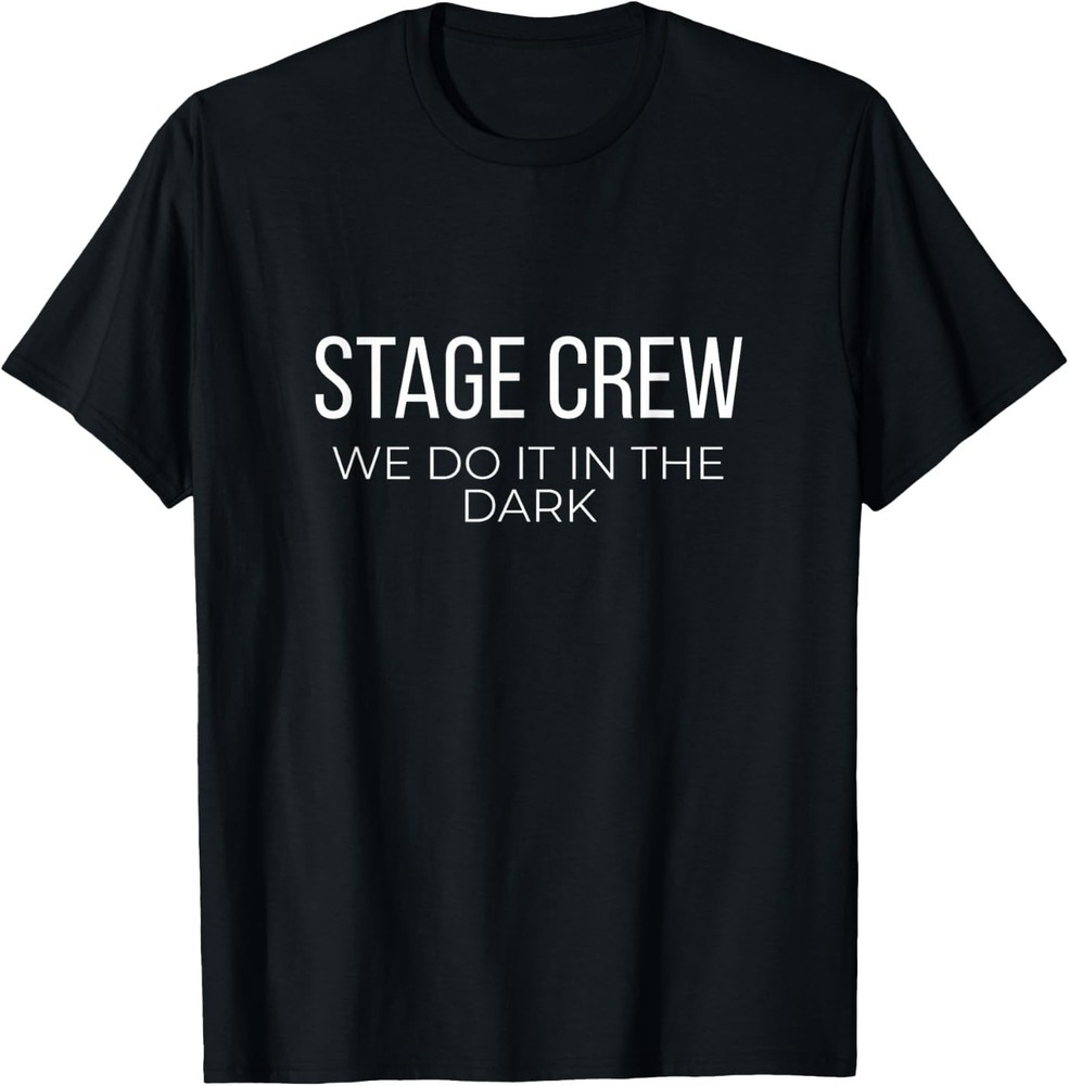 Stage Crew We Do It in The Dark Theater Tech Unisex T-Shirt