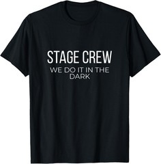 Stage Crew We Do It in The Dark Theater Tech Unisex T-Shirt