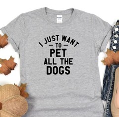 I Just Want To Pet All The Dogs Tshirt, Dog Lover Tee, Fur Mama Shirt
