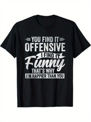 Men’s Sarcastic Humor Graphic T-Shirt – “You Find It Offensive I Found It
