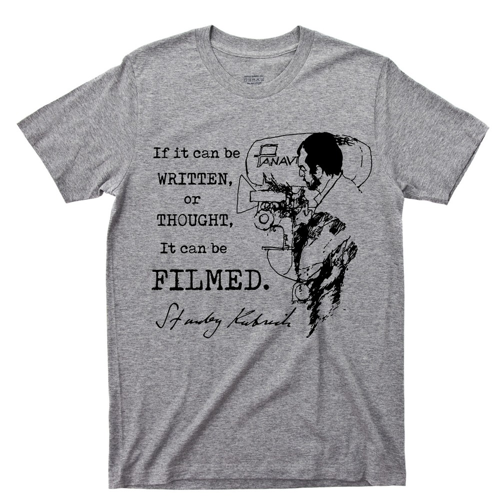 Stanley Kubrick T Shirt Famous Quote Written Thought Filmed Movies DVD Blu Ray