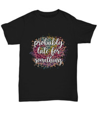 Probably Late For Something Black Funny T-Shirt Tee Cute Animal Print Great Gift