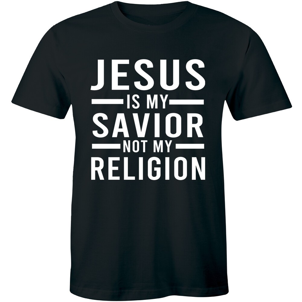 Mens Jesus Is My Savior Not My Religion Christian Religious God Prayer t Shirt