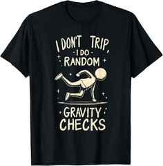 I Don’t Trip I Do Random Gravity Checks T-Shirt