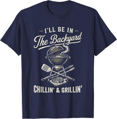Vintage I’ll Be in The Backyard Charcoal Grill Master T-Shirt