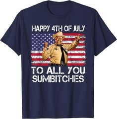 Happy 4th of July to All You Sumbitches Funny Quote Meme T-Shirt