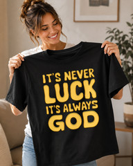 It’s Never Luck It’s Always God Shirt Bold Christian Faith Tee Gold Black