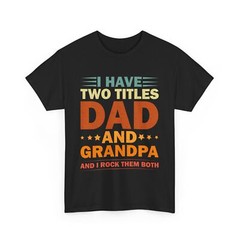 HOT Dad Grandpa T-shirt, I Have Two Titles Dad And Grandpa Father’s Day Shirt