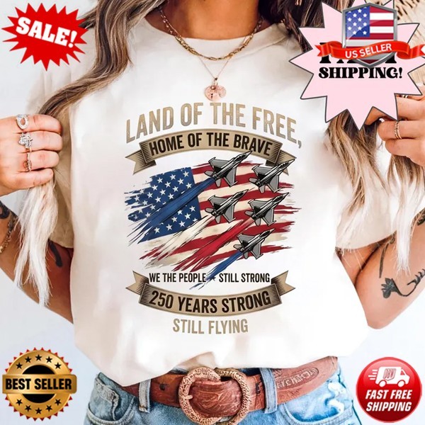 Land Of The Free Shirt, 250 Years Strong Fighter Jet T-Shirt (Up to 5XL)