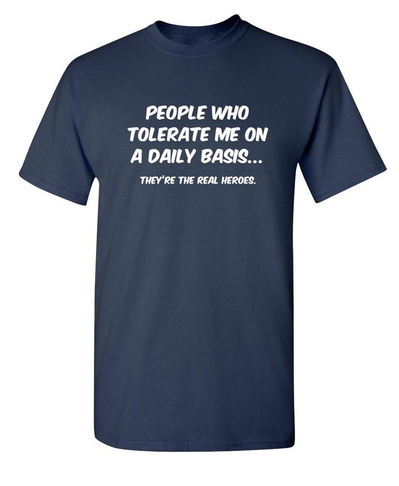 People Who Tolerate Me On A Daily Basis They are The Real Heroes Funny Graphi…