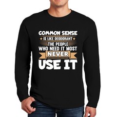 Common Sense is Like Deodorant Long Sleeve T-Shirt Mens Funny Gift Party Tee Top
