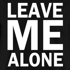 Leave Me Alone Quote Men’s T-Shirt