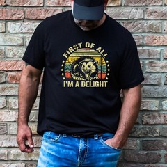 First Of All, I’m a Delight Adult Humor Funny T-Shirt