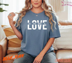 Unisex All You Need Is Love T shirt Men T shirt Women valanity day Romantic