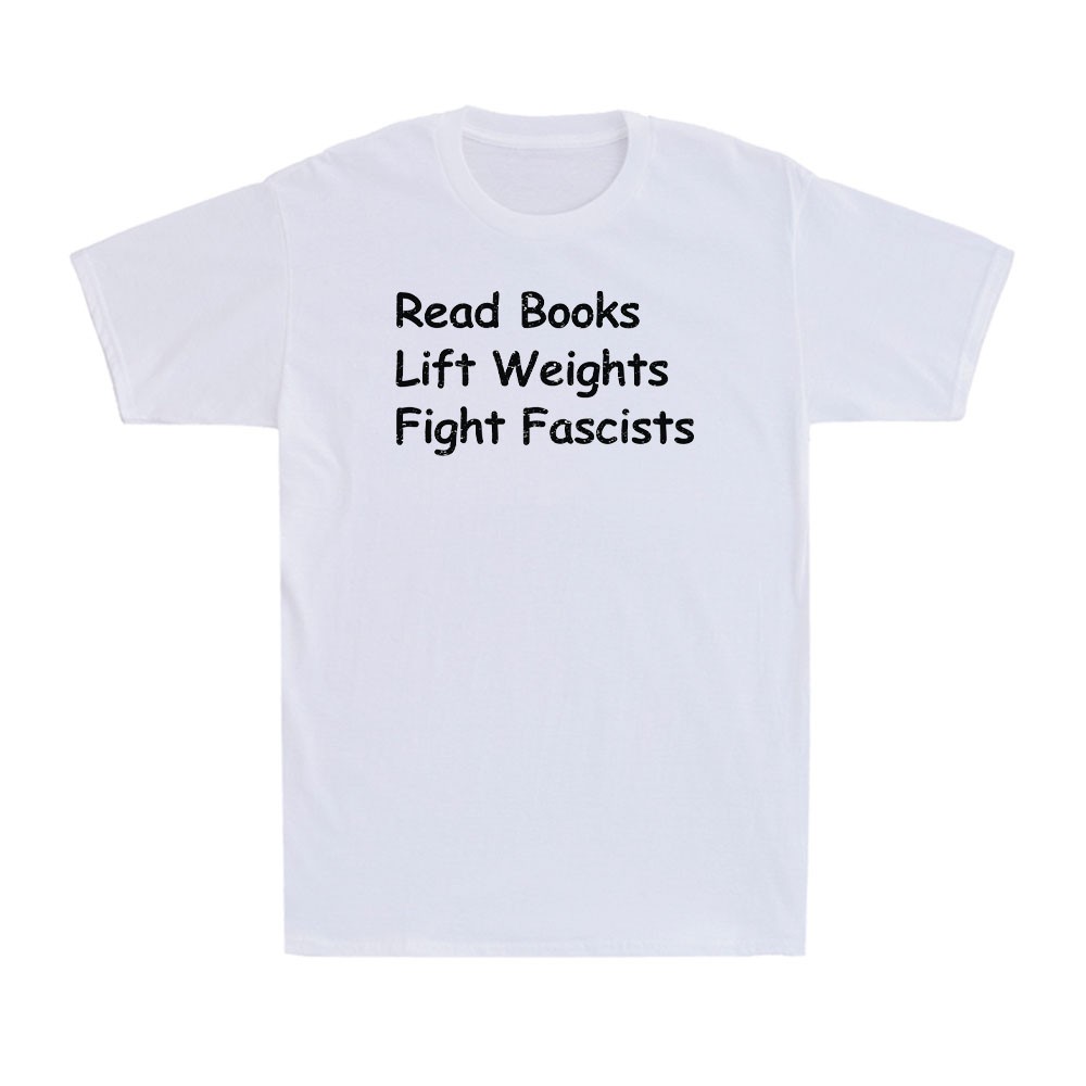 Read Books Lift Weights Fight Fascists Funny Reading Saying Gift Men’s T-Shirt