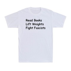 Read Books Lift Weights Fight Fascists Funny Reading Saying Gift Men’s T-Shirt