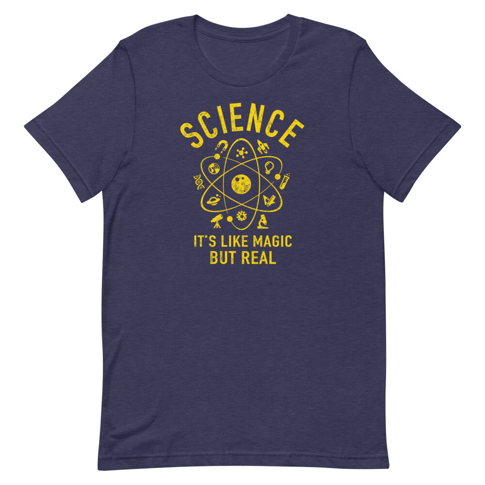 Science – It’s Like Magic But Real – Unisex T-Shirt – Multiple Colors and Sizes