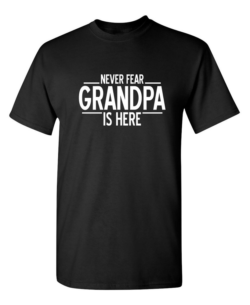 Men’s Funny T Shirt Never Fear Grandpa Is Here Sarcastic Humor Graphic