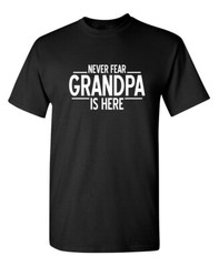 Men’s Funny T Shirt Never Fear Grandpa Is Here Sarcastic Humor Graphic