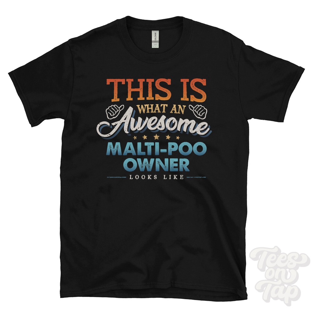 THIS IS WHAT AN AWESOME MALTI-POO OWNER LOOKS LIKE FUNNY T-SHIRT