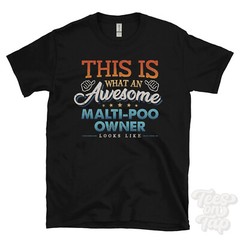 THIS IS WHAT AN AWESOME MALTI-POO OWNER LOOKS LIKE FUNNY T-SHIRT