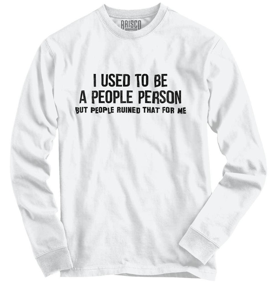 Used To Be A People Person Funny Antisocial Long Sleeve Tshirt Tee for Adults