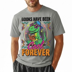 Books Have Been Cool Forever T-Shirt Retros Dinosaur Reader Teacher Tee