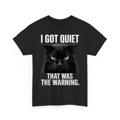 I Got Quiet that was The Warning Black Cat Funny Sayings Unisex T-Shirt