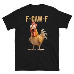 F-Caw-F Funny Chicken Humor Quote Rooster Meme T-Shirt
