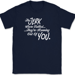 The Jerk Store Called Their Running Out of You T-Shirt Tee Funny TV Show Gift