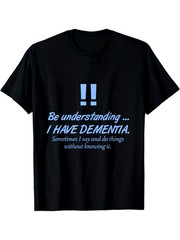 1pc Be Understanding I Have Dementia Graphic T-Shirt – Unisex 180Gsm Crew Neck
