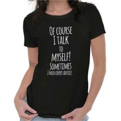 I Talk To Myself Need Expert Advice Funny Graphic T Shirts for Women T-Shirts