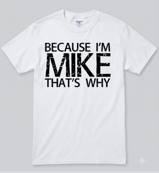 Summer T Shirts BECAUSE I’M MIKE THAT’S WHY Fun Shirt Funny Gift Idea T-Shirt
