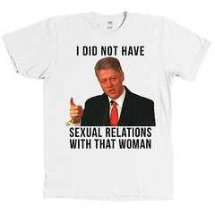 Bill Clinton I DID NOT HAVE SEXUAL RELATIONS WITH THAT WOMAN Shirt Hillary – NEW