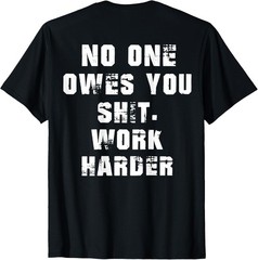 (2 SIDES) Nobody Cares No One Owes You Sht Work Harder Funny T-Shirt