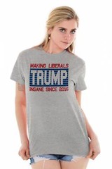 Trump Making Liberals Insane Since 2016 Funny Republican Classic T Shirt Tee