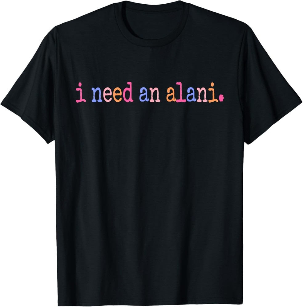 Funny I Need An Alani Retro Cute Summer Vibes Beach Vacation T-Shirt
