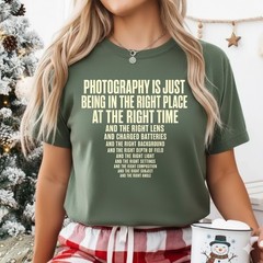 Photography is Just Being in The Right Place Right Time T-Shirt