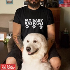 My Baby Has Paws T-Shirt Funny Dog Dad Cat Dad Pet Lover Father’s Day Tee