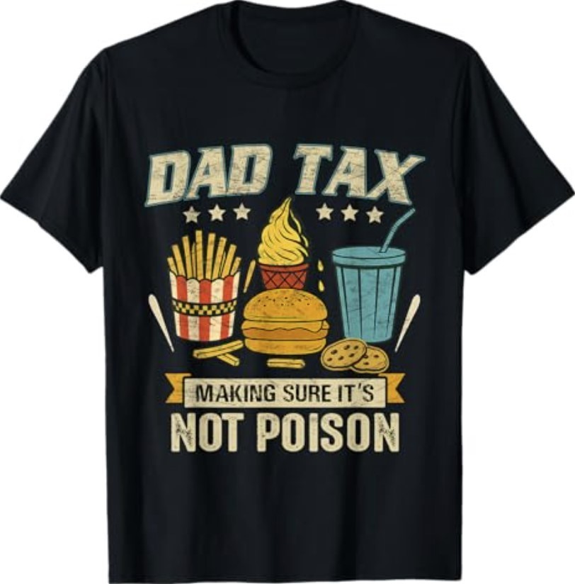 Dad Tax Making Sure It’s Not Poison Men Funny Father’s Day T-Shirt