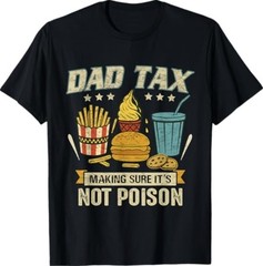 Dad Tax Making Sure It’s Not Poison Men Funny Father’s Day T-Shirt